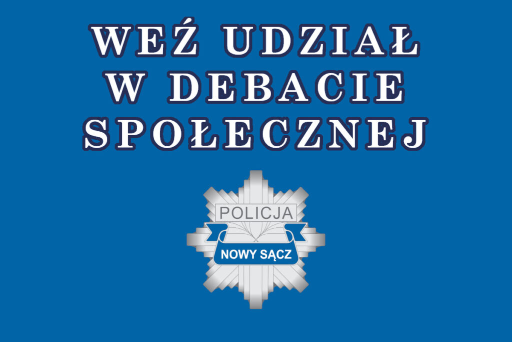 zaproszenie na debate napis wez udzial w debacie spolecznej ponizej logo sadeckiej Policji