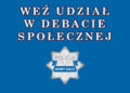 zaproszenie na debate napis wez udzial w debacie spolecznej ponizej logo sadeckiej Policji